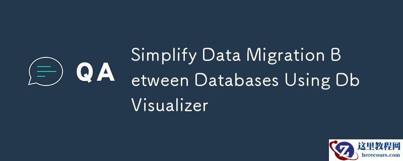 Simplify Data Migration Between Databases Using DbVisualizer